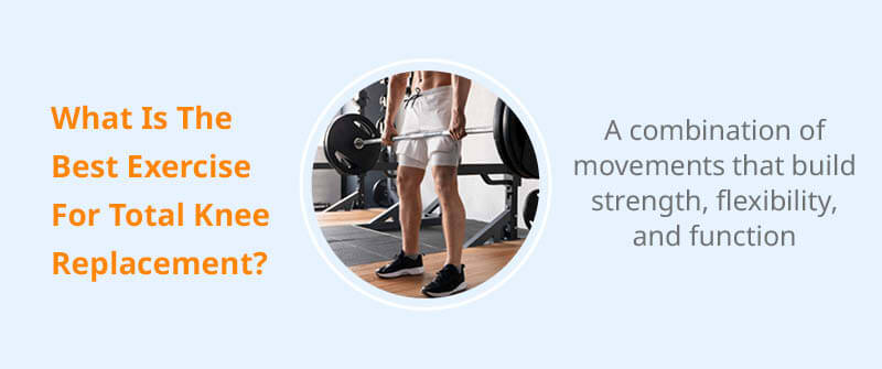 What Is The Best Exercise For Total Knee Replacement?