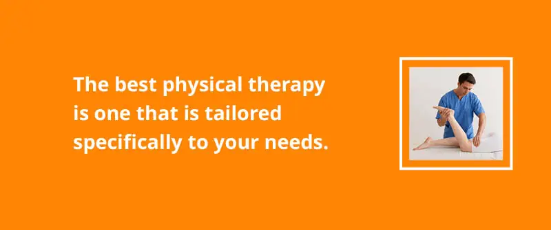 The best physical therapy is one that is tailored specifically to your needs